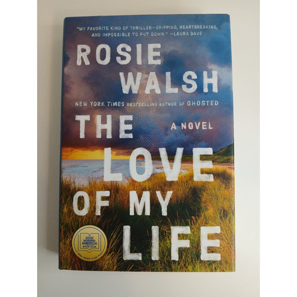 The Love of My Life: A Novel - Hardcover By Walsh, Rosie - VERY GOOD